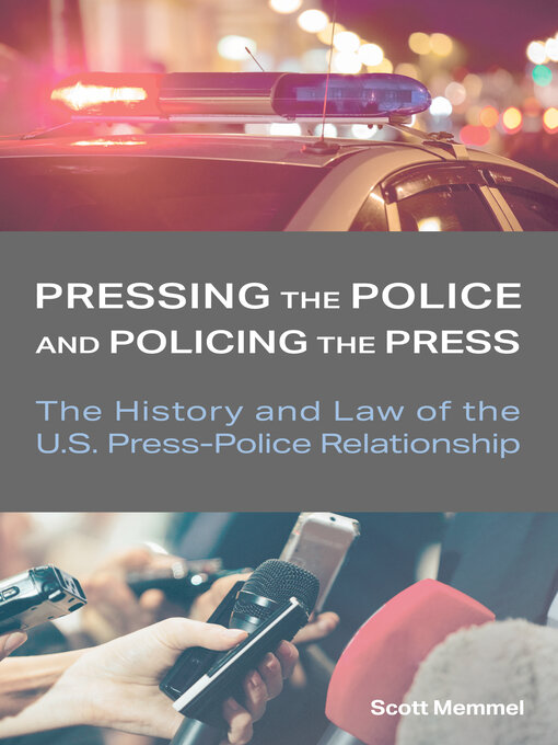 Title details for Pressing the Police and Policing the Press by Scott Memmel - Available